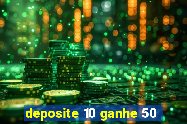 deposite 10 ganhe 50